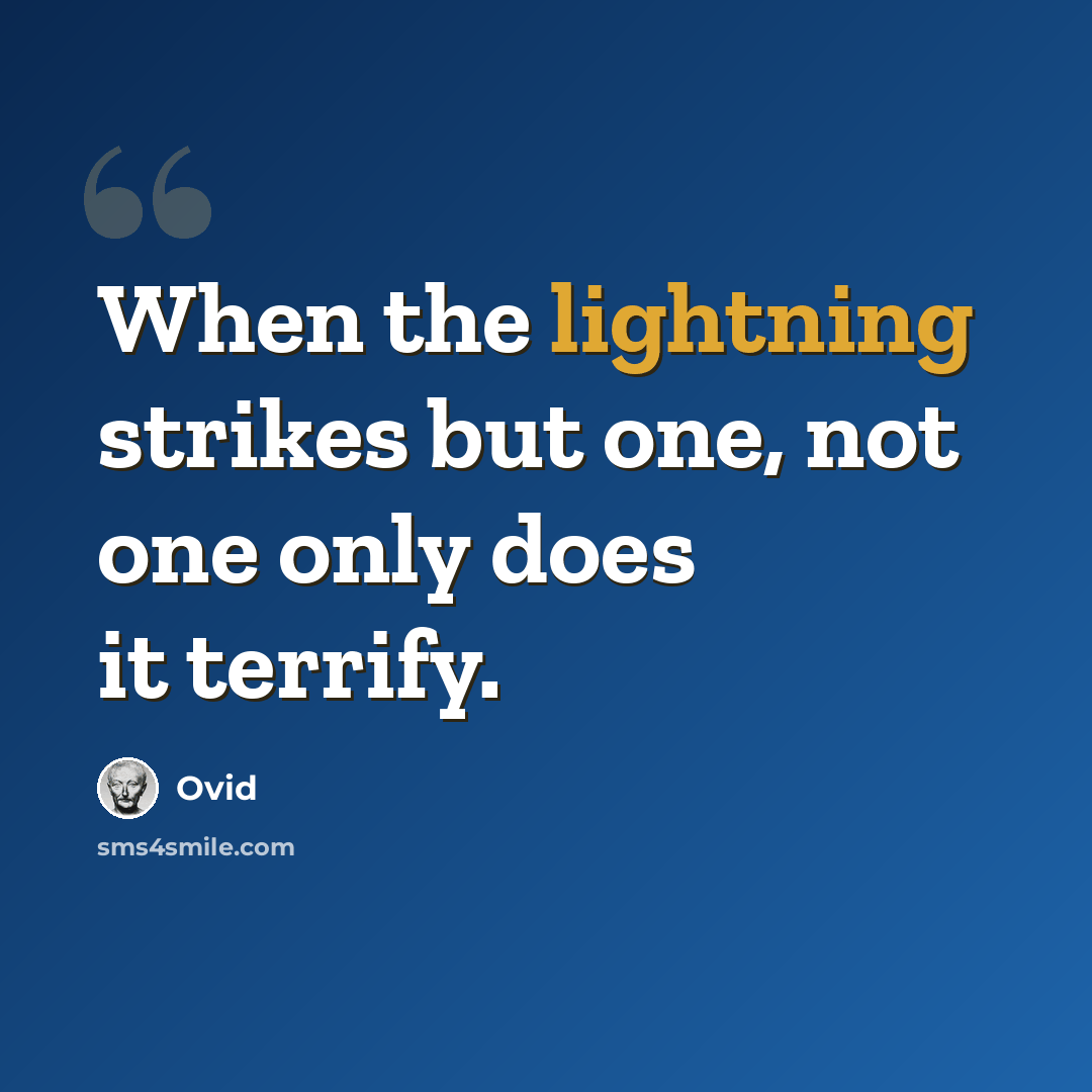 “When the lightning strikes but one, not one only does it terrify.” quote by Ovid