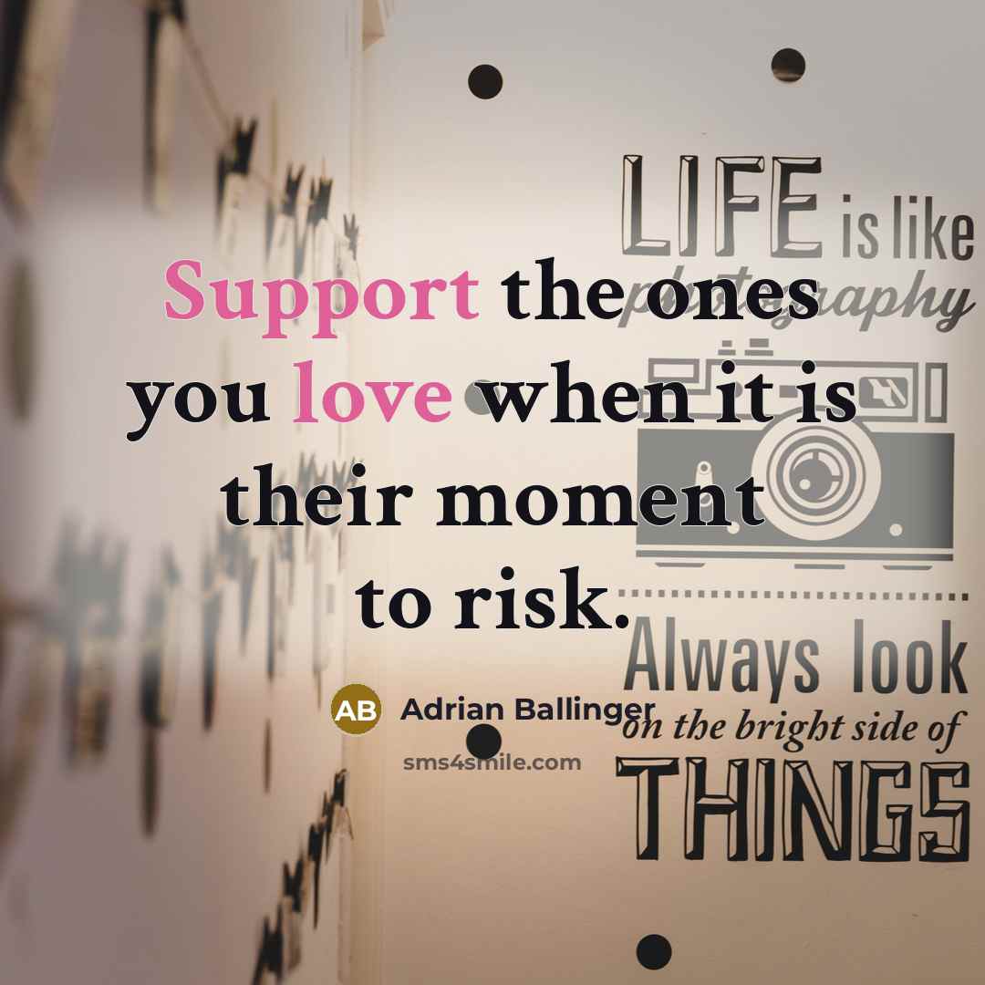 “Support the ones you love when it is their moment to risk.” quote by Adrian Ballinger