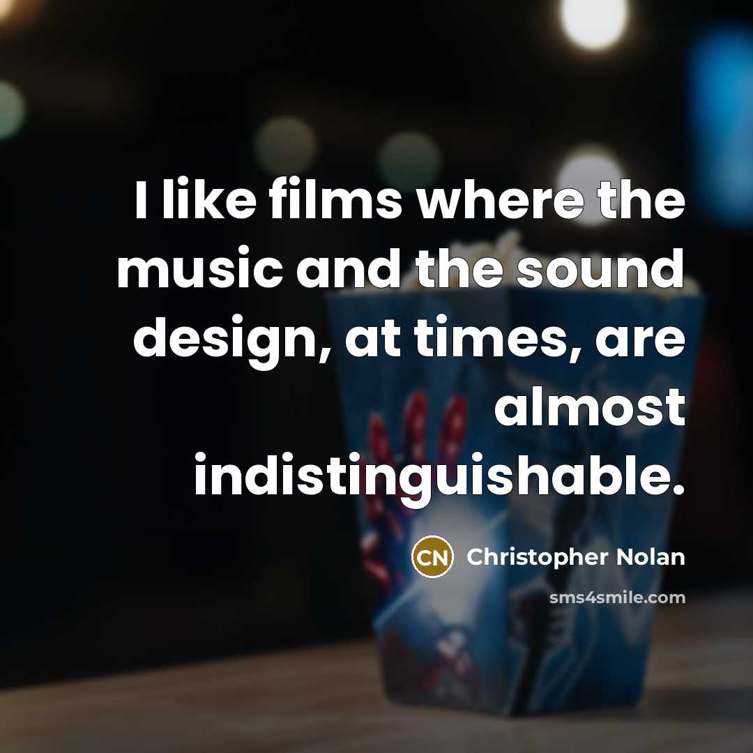 “I like films where the music and the sound design, at times, are almost indistinguishable.” quote by Christopher Nolan