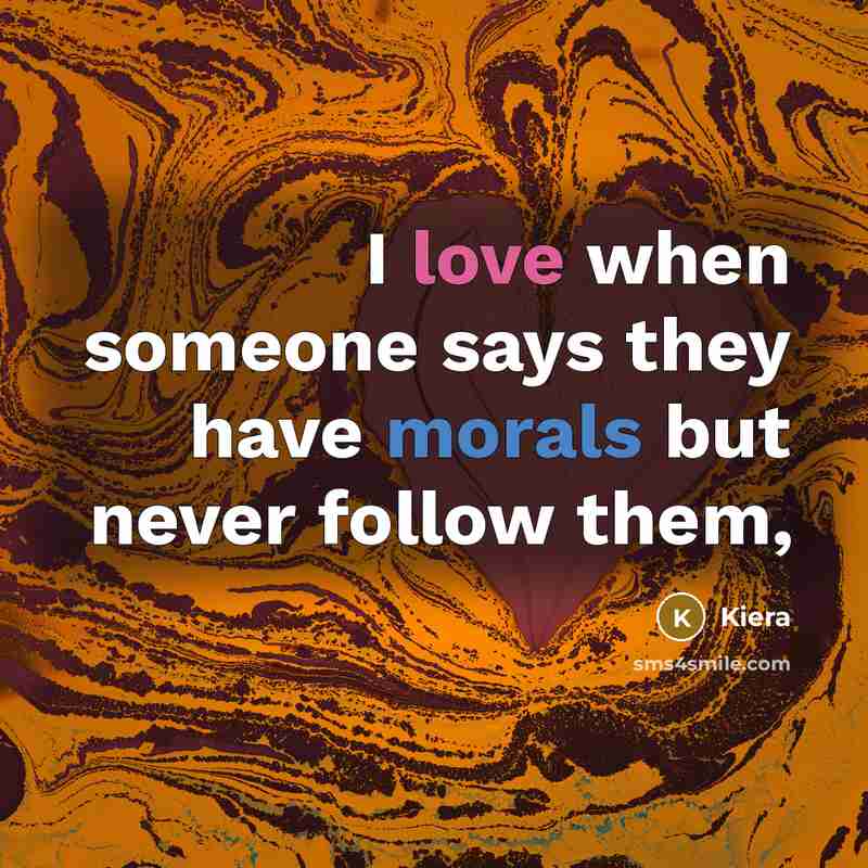 “I love when someone says they have morals but never follow them,” quote by Kiera