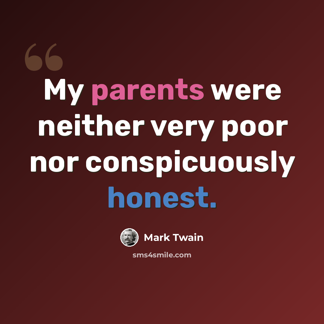 “My parents were neither very poor nor conspicuously honest.” quote by Mark Twain