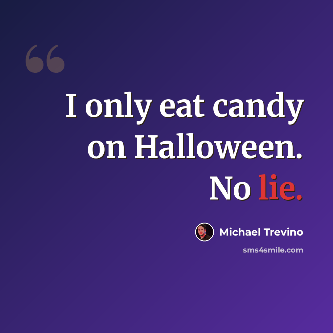 “I only eat candy on Halloween. No lie.” quote by Michael Trevino