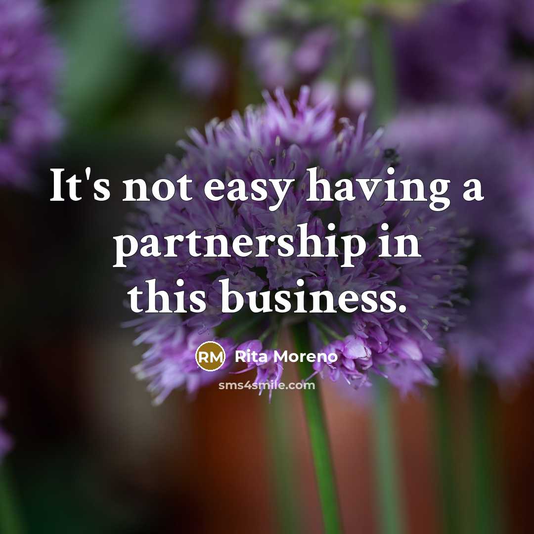 “It's not easy having a partnership in this business.” quote by Rita Moreno