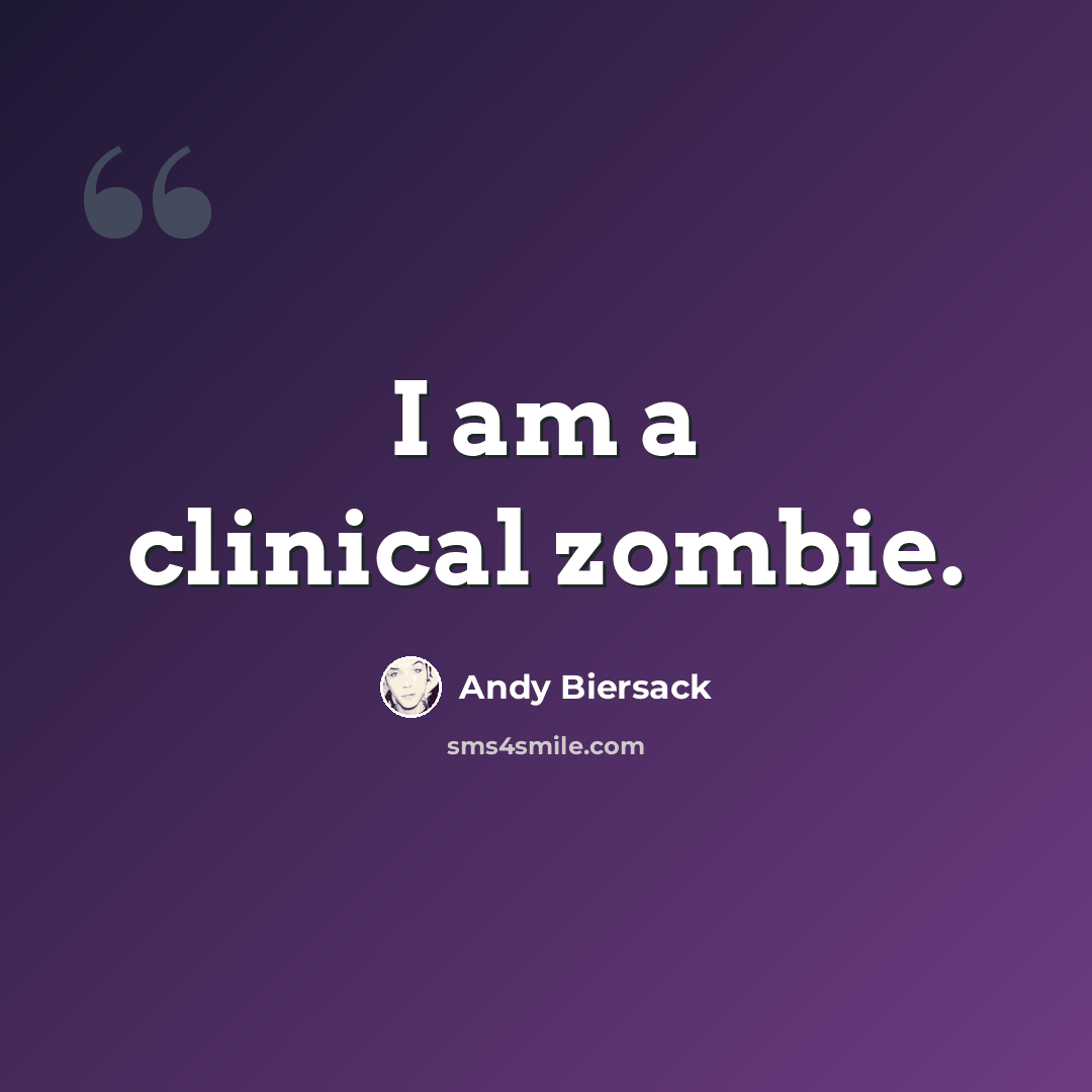 “I am a clinical zombie.” quote by Andy Biersack