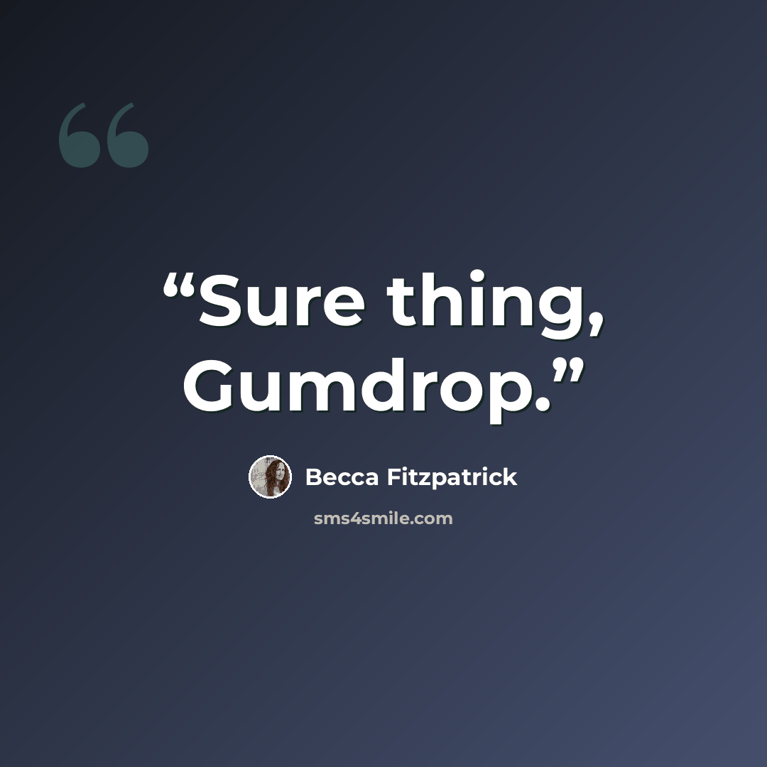 “Sure thing, Gumdrop.” quote by Becca Fitzpatrick