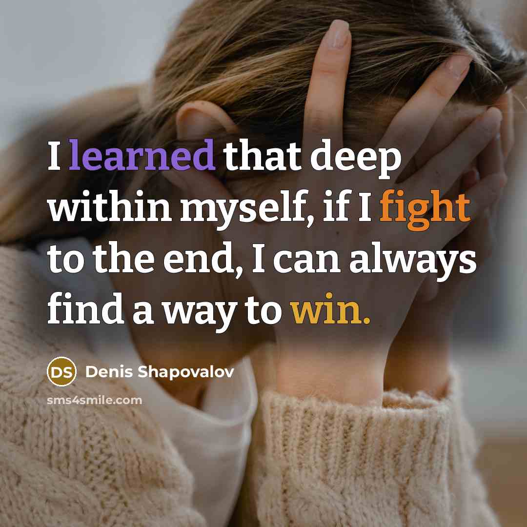 “I learned that deep within myself, if I fight to the end, I can always find a way to win.” quote by Denis Shapovalov