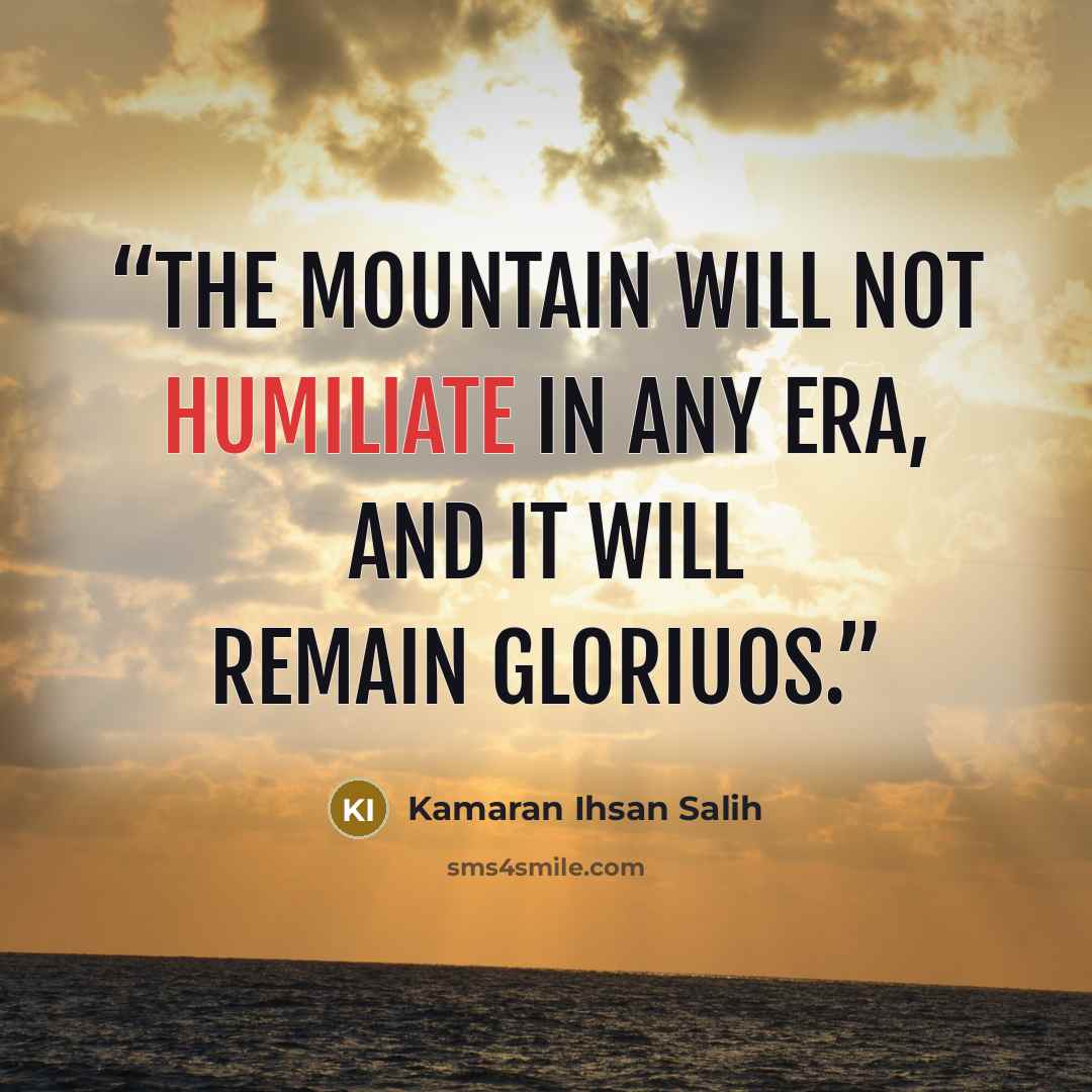 “The mountain will not humiliate in any era, and it will remain gloriuos.” quote by Kamaran Ihsan Salih