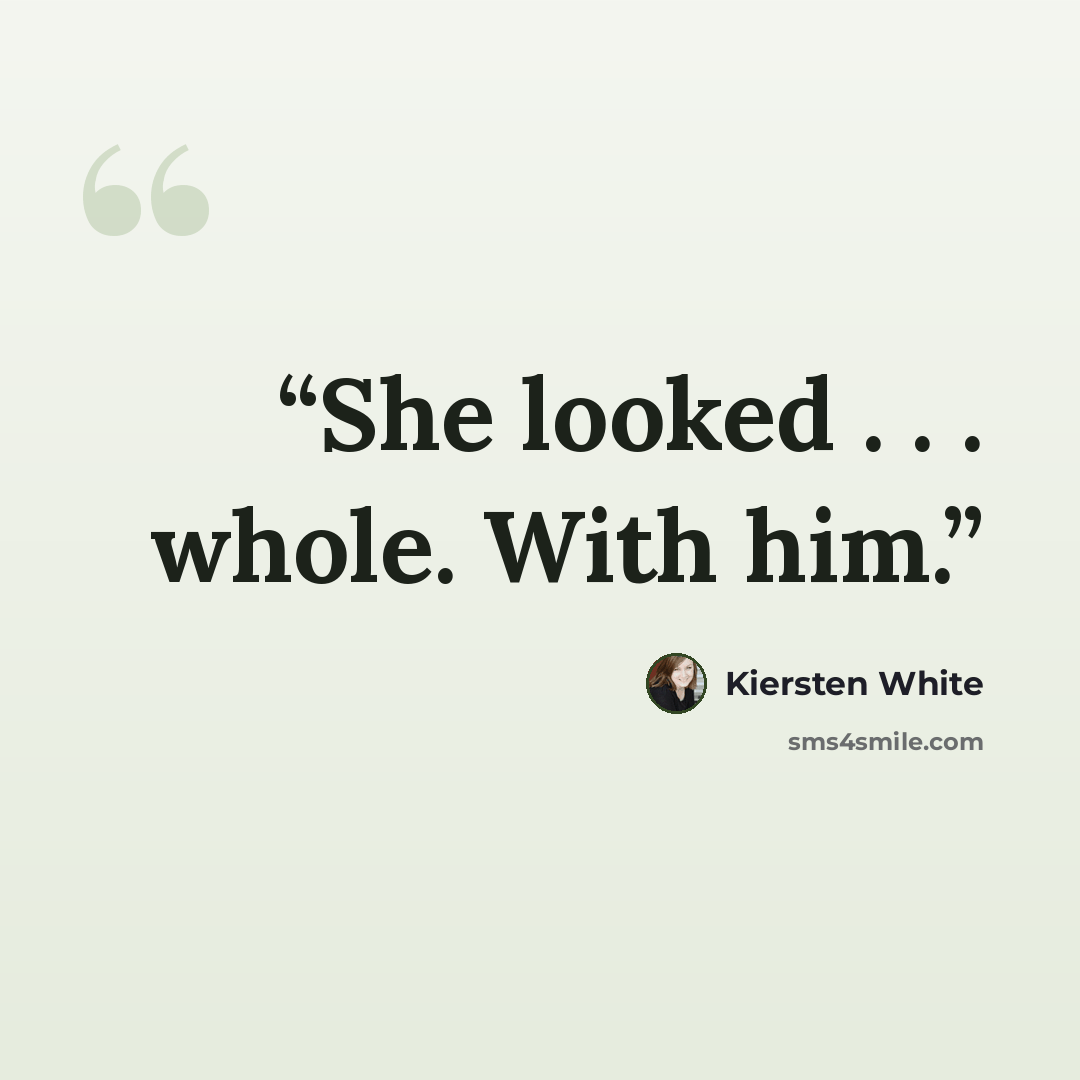 “She looked . . . whole. With him.” quote by Kiersten White