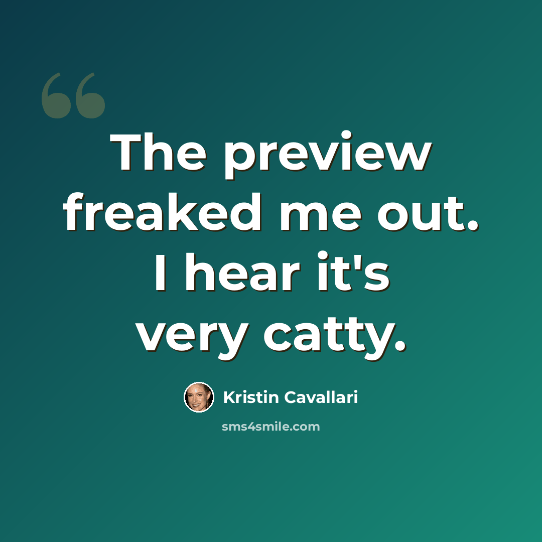 “The preview freaked me out. I hear it's very catty.” quote by Kristin Cavallari