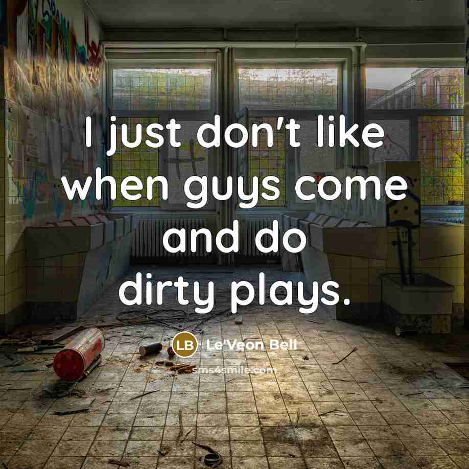 “I just don't like when guys come and do dirty plays.” quote by Le'Veon Bell