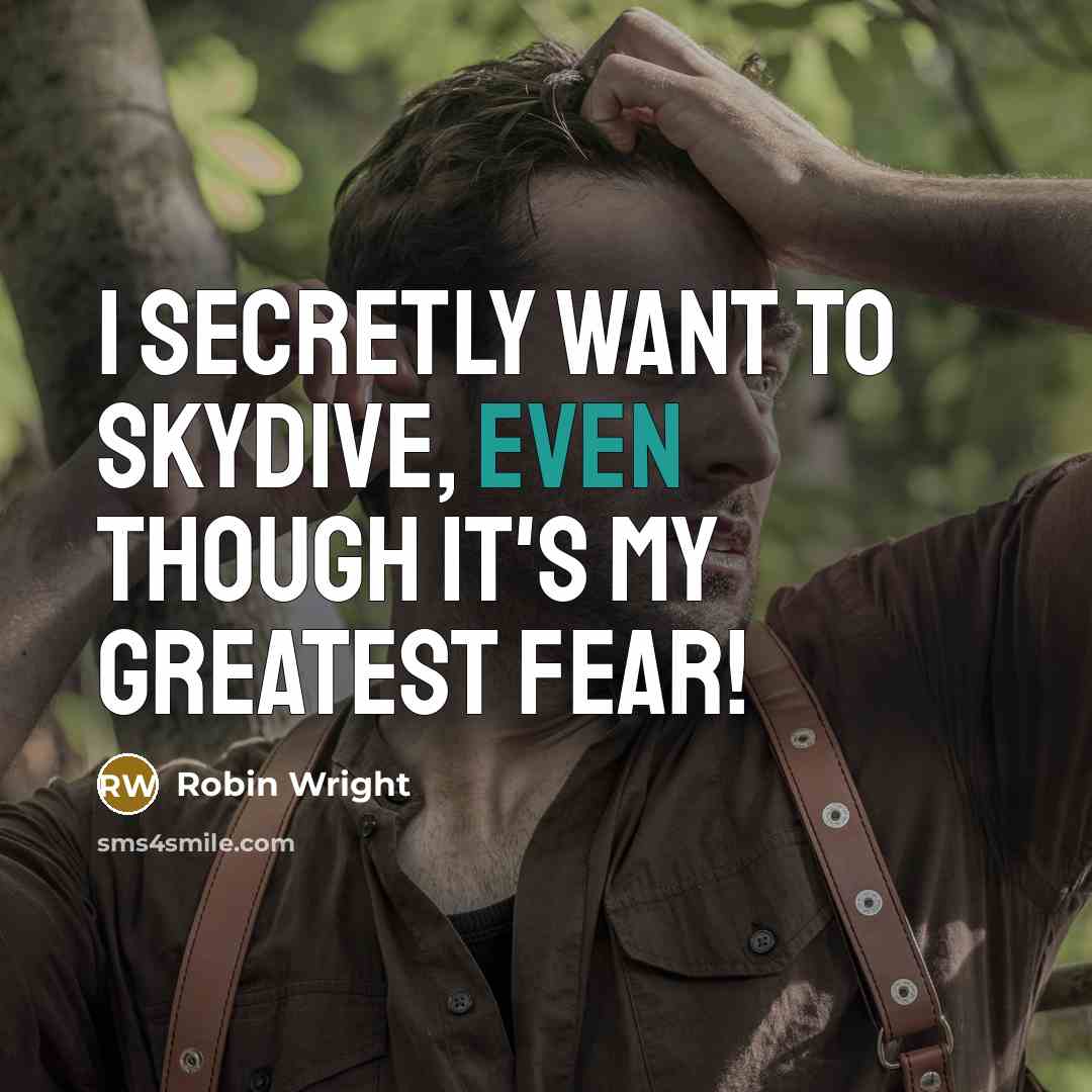 “I secretly want to skydive, even though it's my greatest fear!” quote by Robin Wright