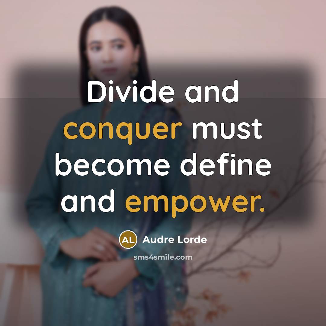 “Divide and conquer must become define and empower.” quote by Audre Lorde