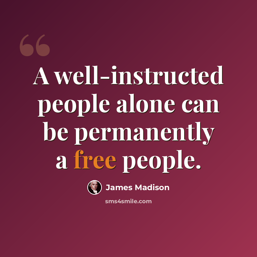 “A well-instructed people alone can be permanently a free people.” quote by James Madison