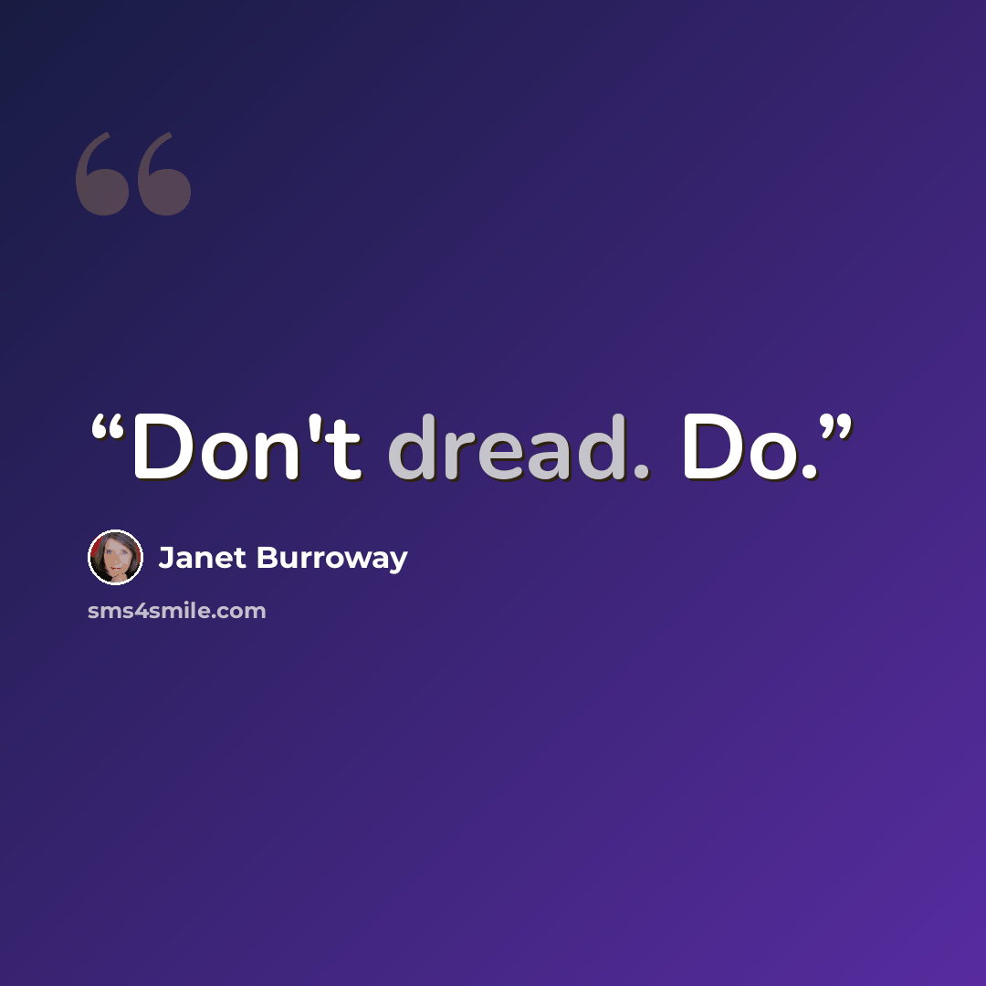 “Don't dread. Do.” quote by Janet Burroway