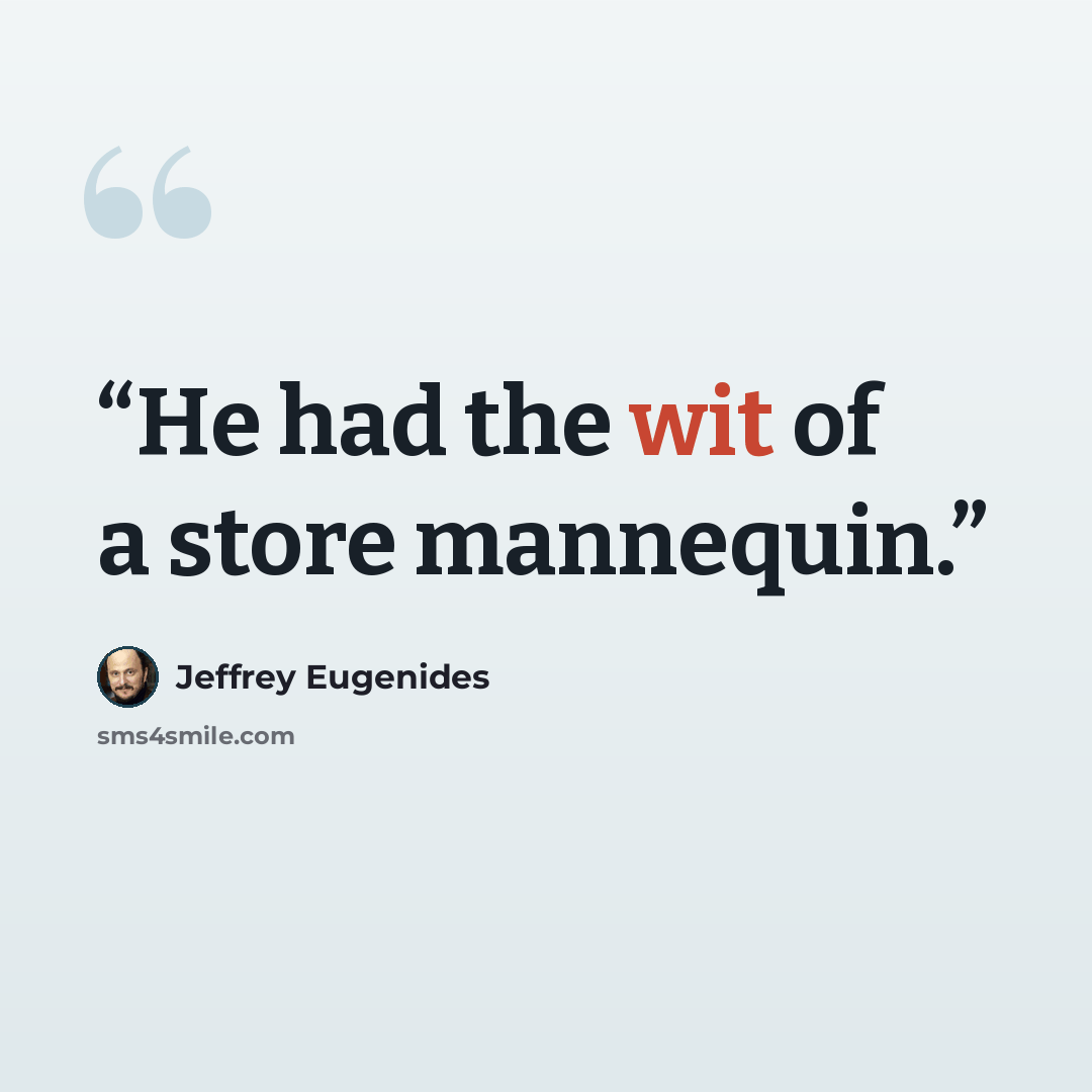 “He had the wit of a store mannequin.” quote by Jeffrey Eugenides