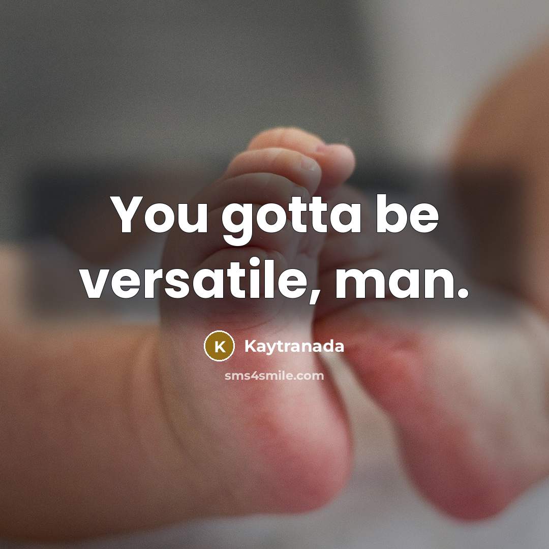 “You gotta be versatile, man.” quote by Kaytranada