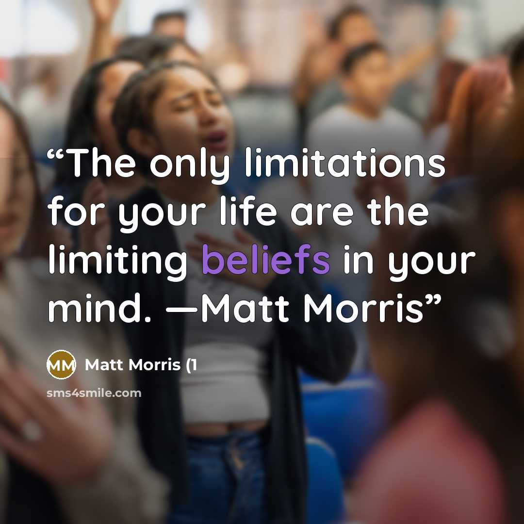 “The only limitations for your life are the limiting beliefs in your mind. —Matt Morris” quote by Matt Morris (1