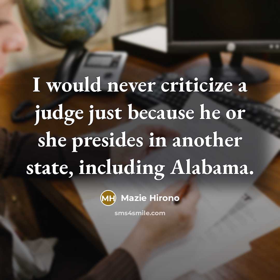 “I would never criticize a judge just because he or she presides in another state, including Alabama.” quote by Mazie Hirono