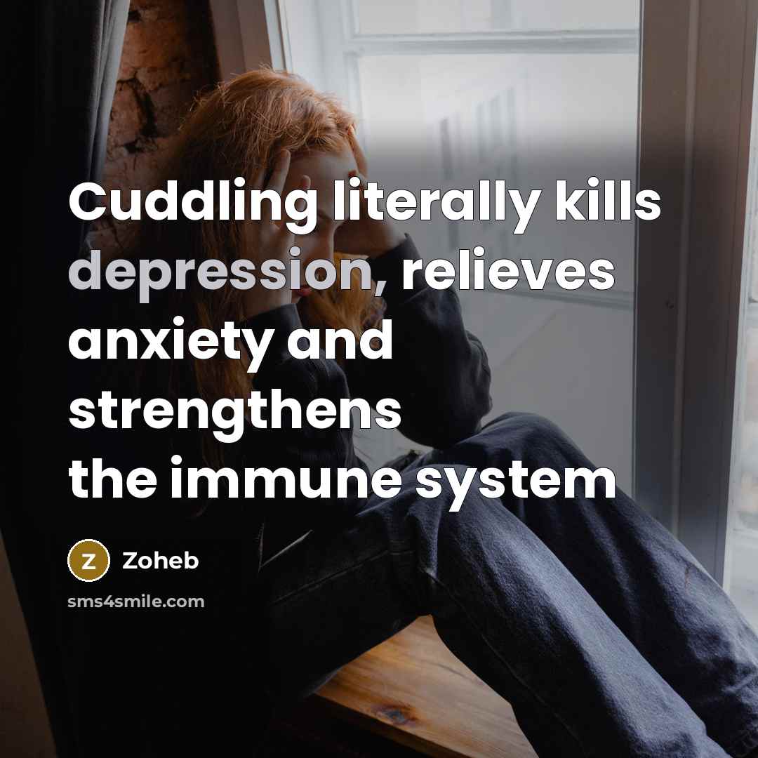 “Cuddling literally kills depression, relieves anxiety and strengthens the immune system” quote by Zoheb