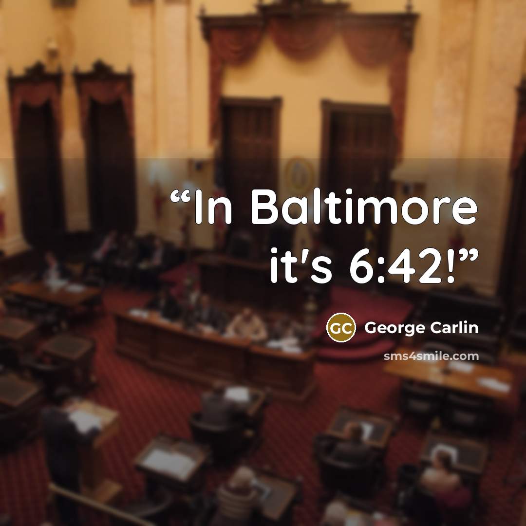 “In Baltimore it's 6:42!” quote by George Carlin