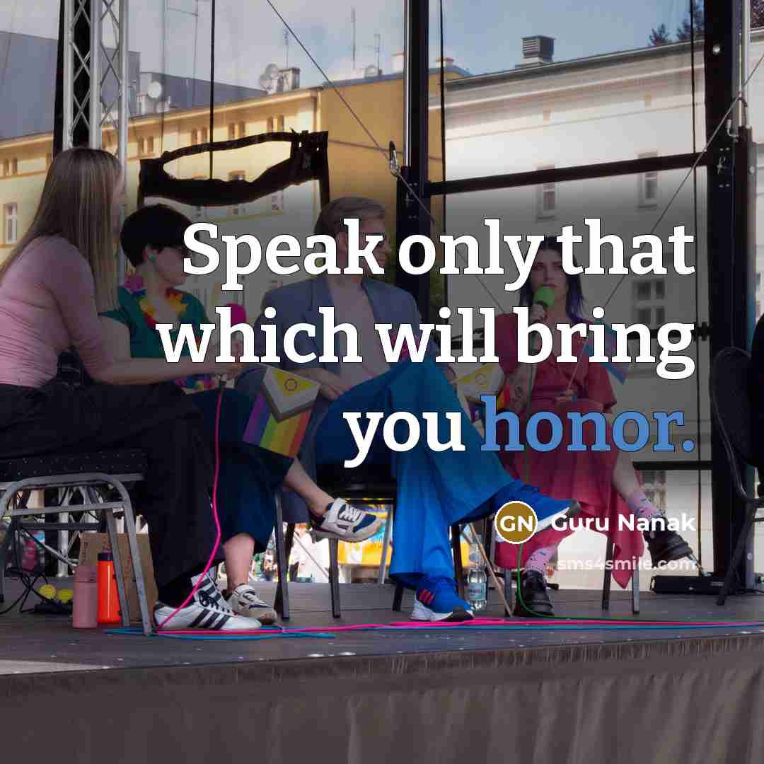 “Speak only that which will bring you honor.” quote by Guru Nanak