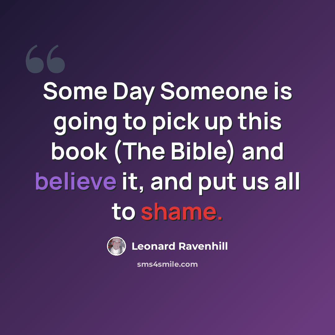 “Some Day Someone is going to pick up this book (The Bible) and believe it, and put us all to shame.” quote by Leonard Ravenhill