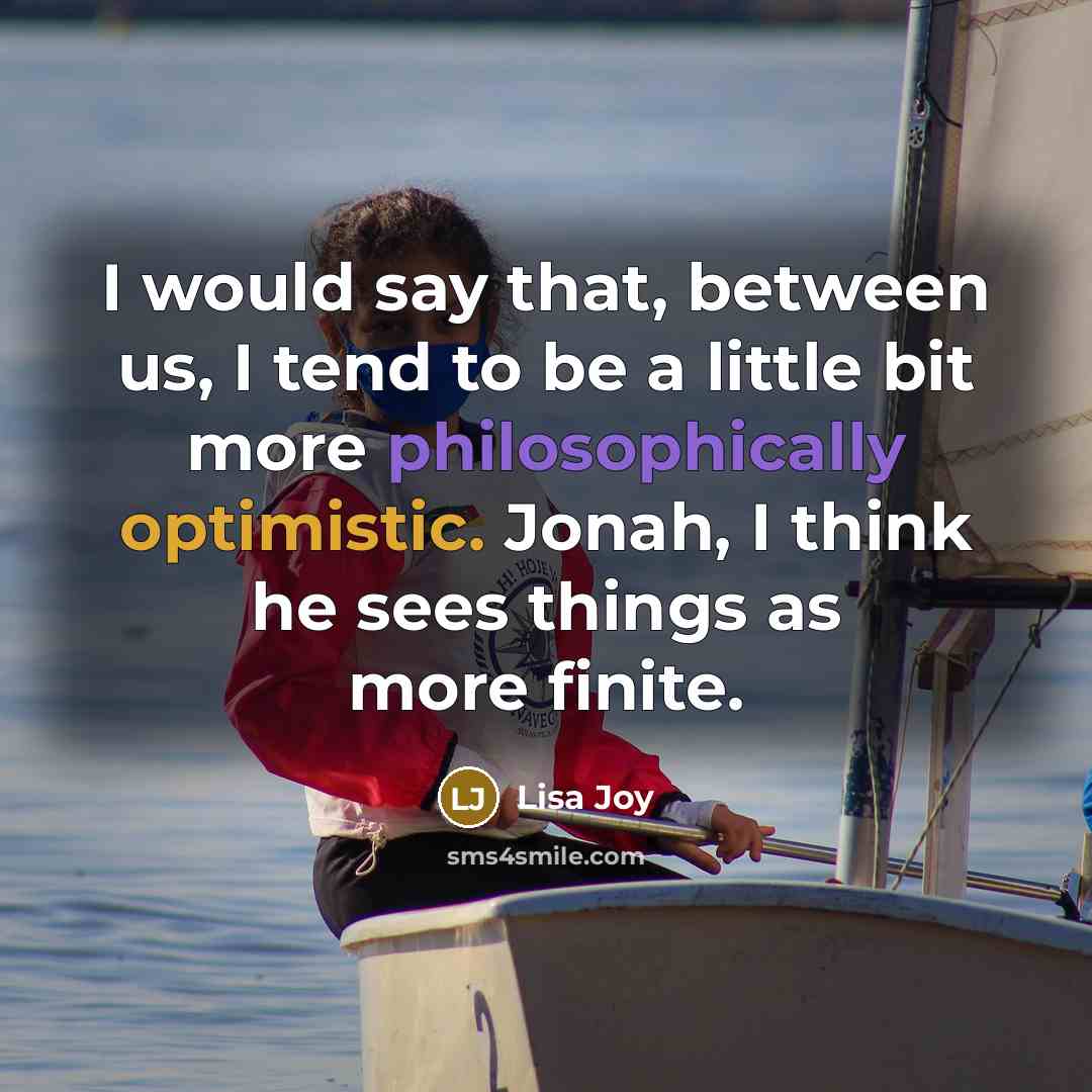 “I would say that, between us, I tend to be a little bit more philosophically optimistic. Jonah, I think he sees things as more finite.” quote by Lisa Joy