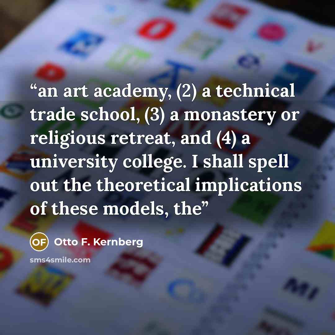 “an art academy, (2) a technical trade school, (3) a monastery or religious retreat, and (4) a university college. I shall spell out the theoretical implications of these models, the” quote by Otto F. Kernberg