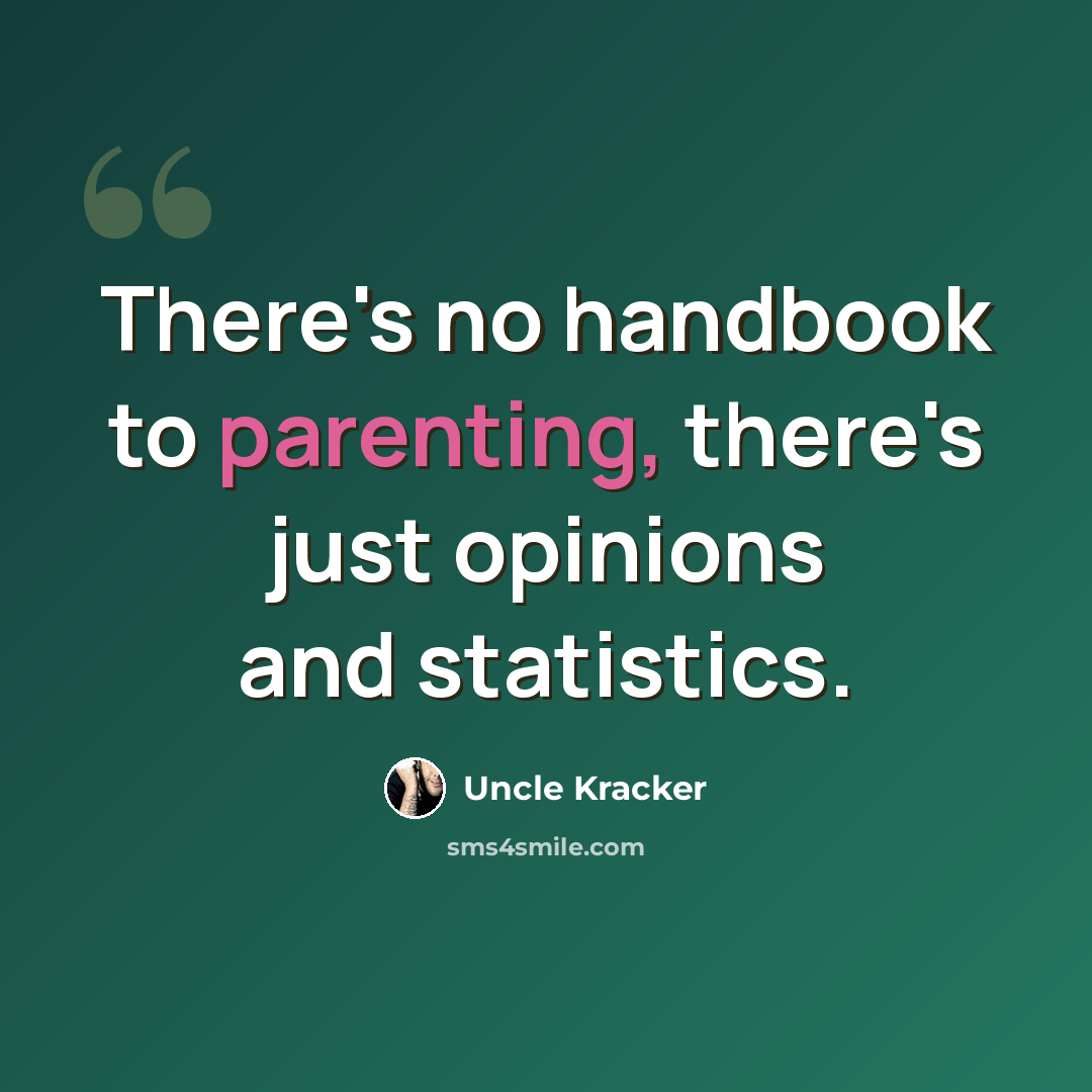 “There's no handbook to parenting, there's just opinions and statistics.” quote by Uncle Kracker