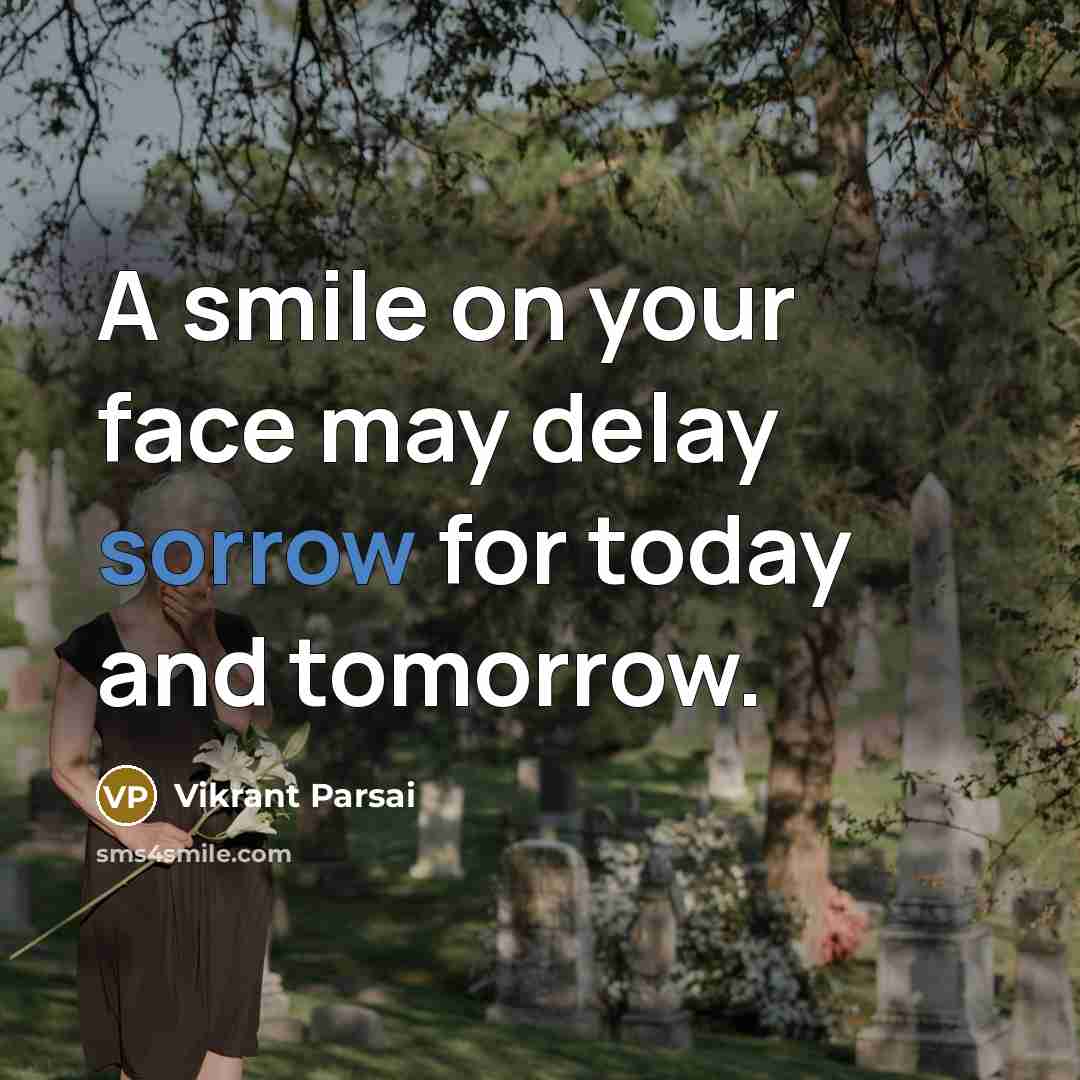 “A smile on your face may delay sorrow for today and tomorrow.” quote by Vikrant Parsai