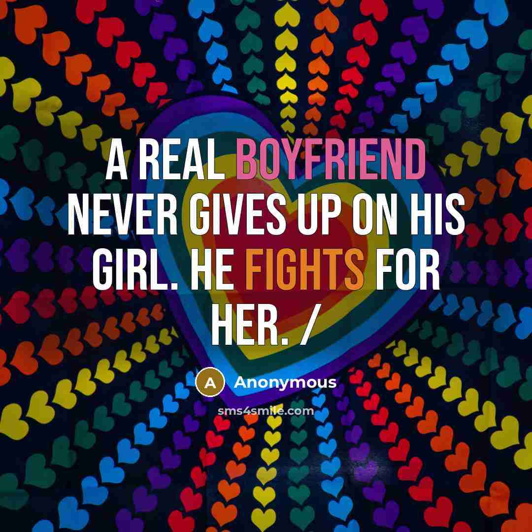 “A real boyfriend never gives up on his girl. He fights for her. /” quote by Anonymous