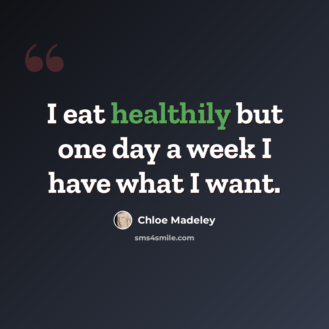 “I eat healthily but one day a week I have what I want.” quote by Chloe Madeley