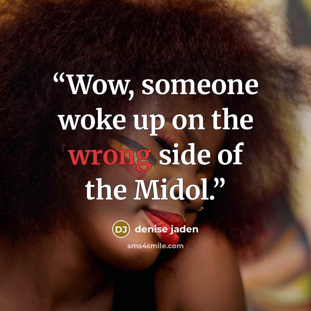 “Wow, someone woke up on the wrong side of the Midol.” quote by Denise Jaden