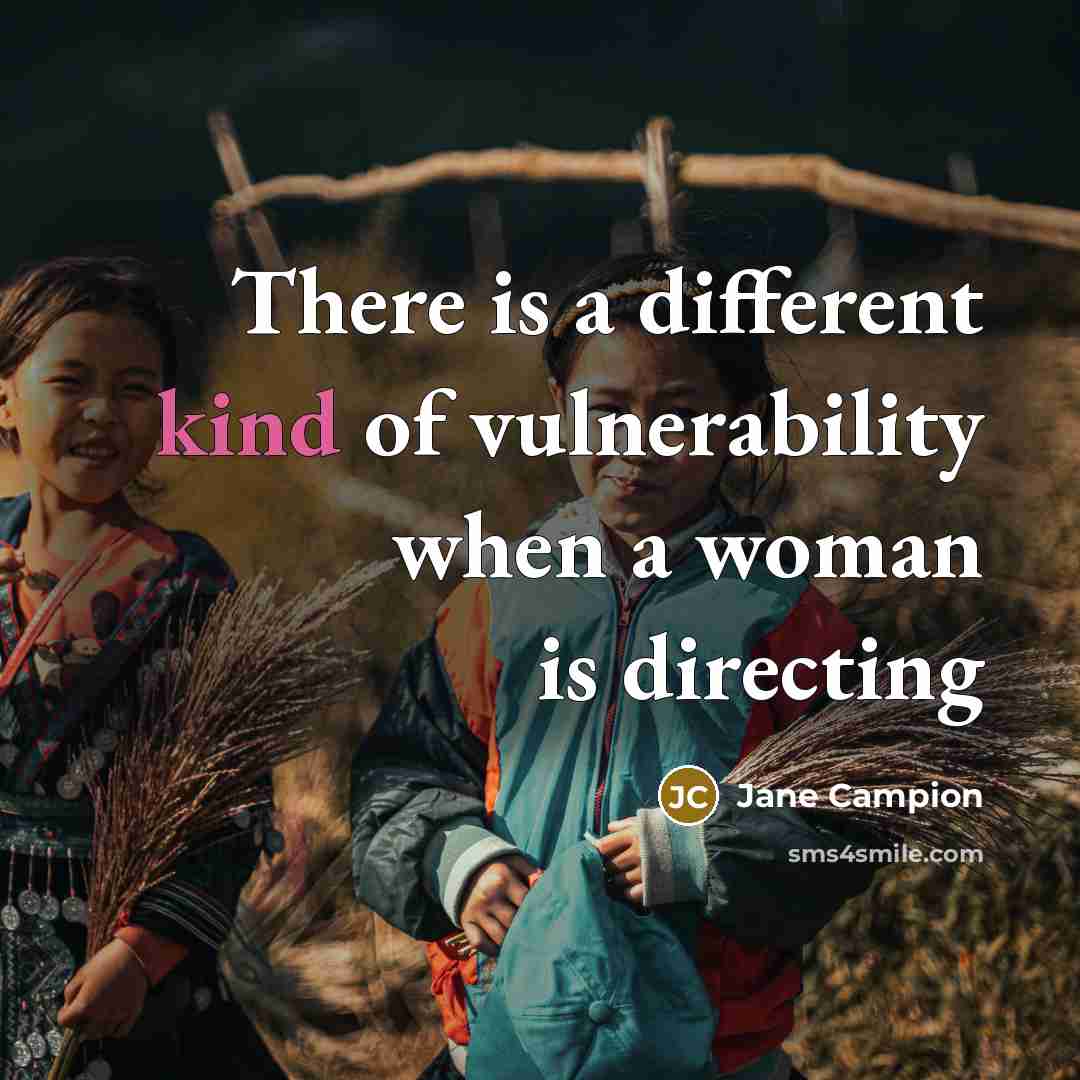 “There is a different kind of vulnerability when a woman is directing” quote by Jane Campion