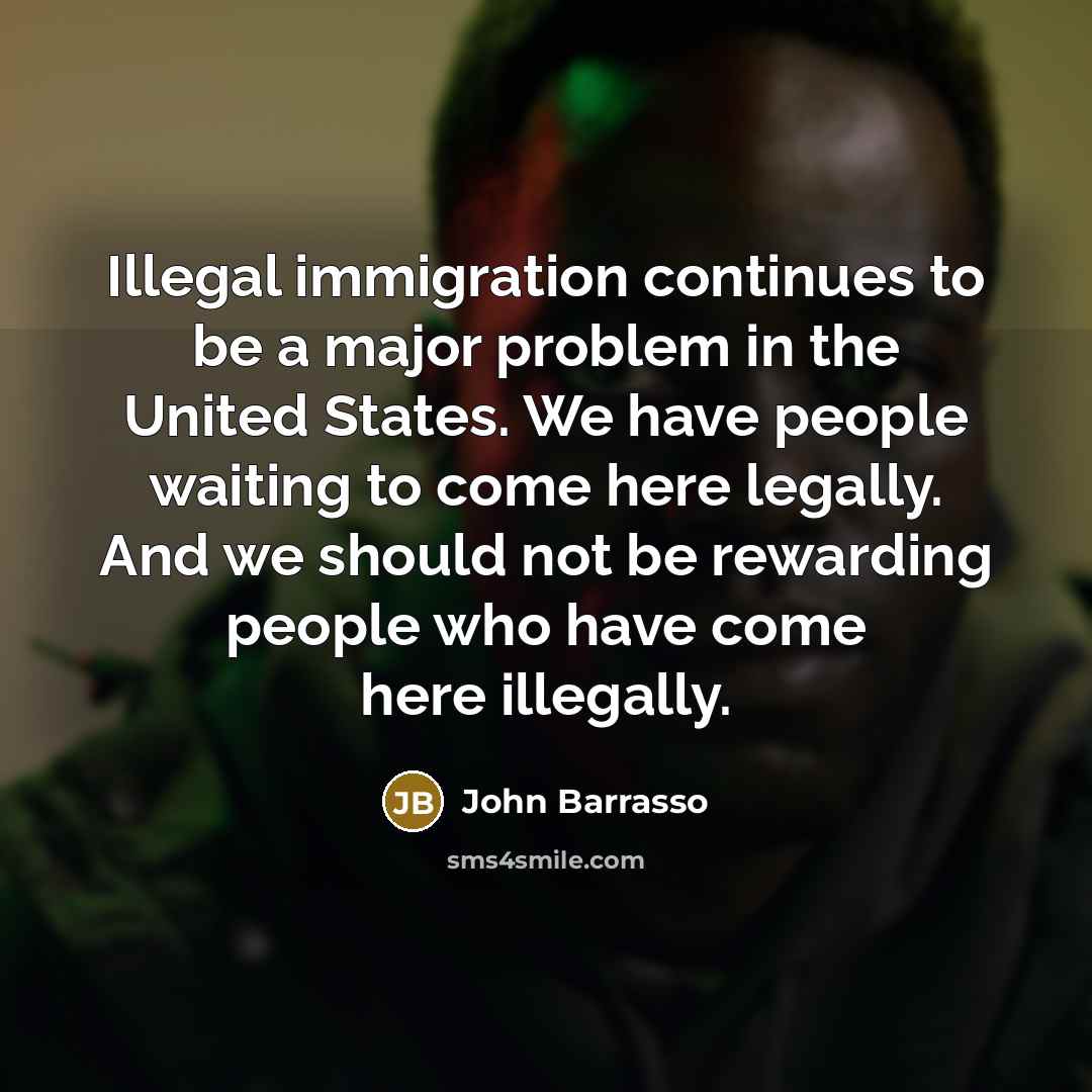 “Illegal immigration continues to be a major problem in the United States. We have people waiting to come here legally. And we should not be rewarding people who have come here illegally.” quote by John Barrasso
