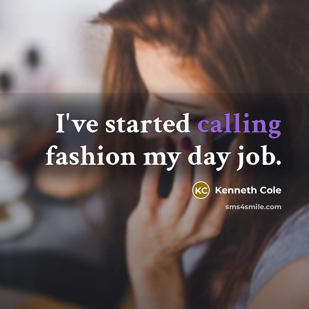 “I've started calling fashion my day job.” quote by Kenneth Cole