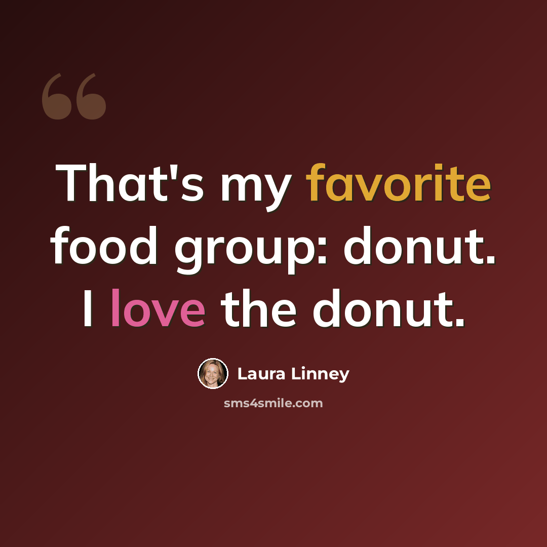 “That's my favorite food group: donut. I love the donut.” quote by Laura Linney