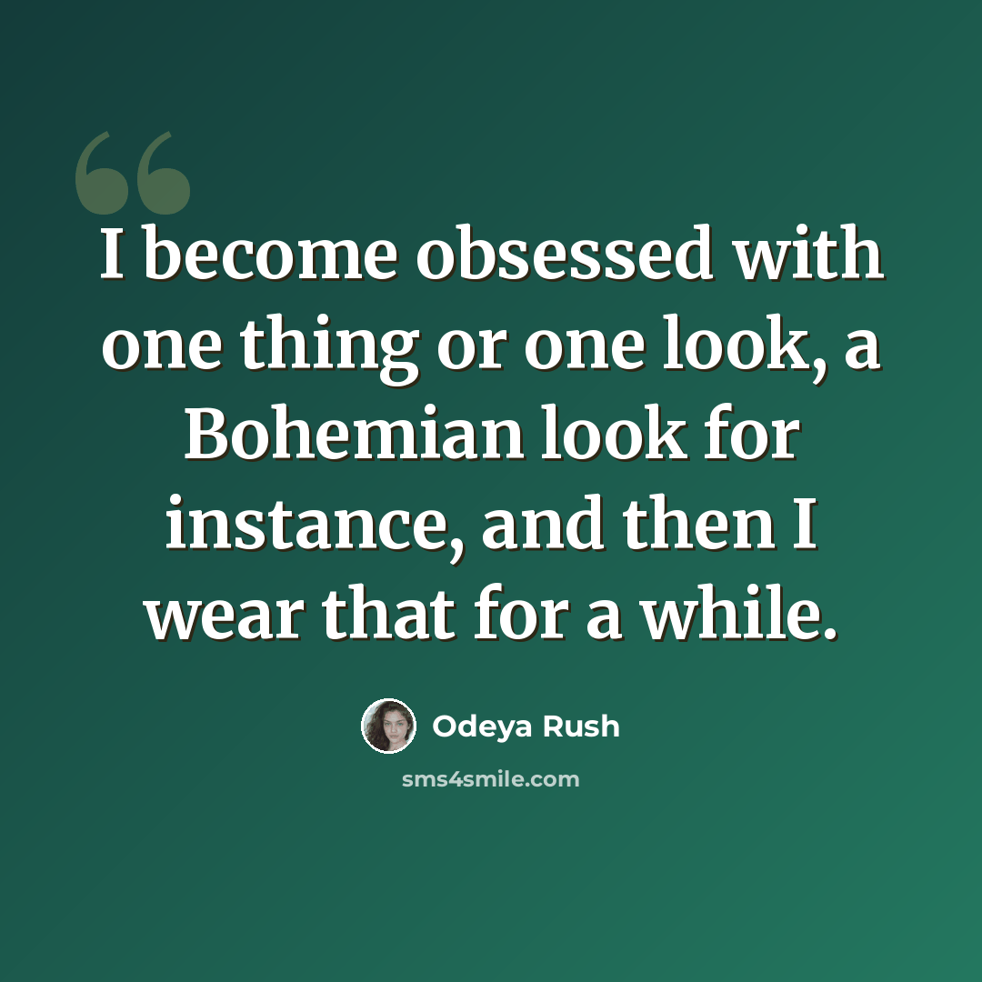 “I become obsessed with one thing or one look, a Bohemian look for instance, and then I wear that for a while.” quote by Odeya Rush