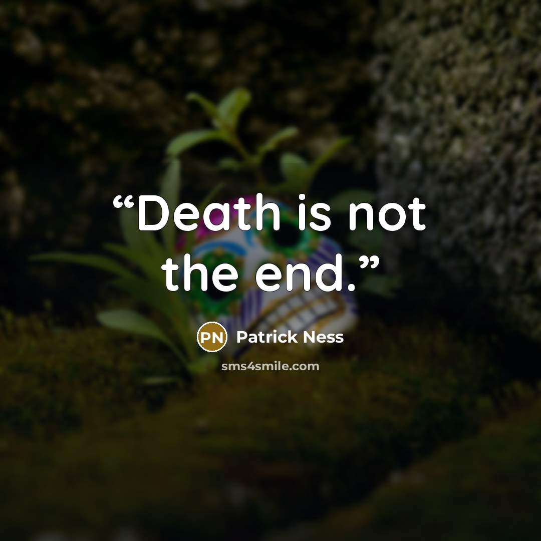 “Death is not the end.” quote by Patrick Ness