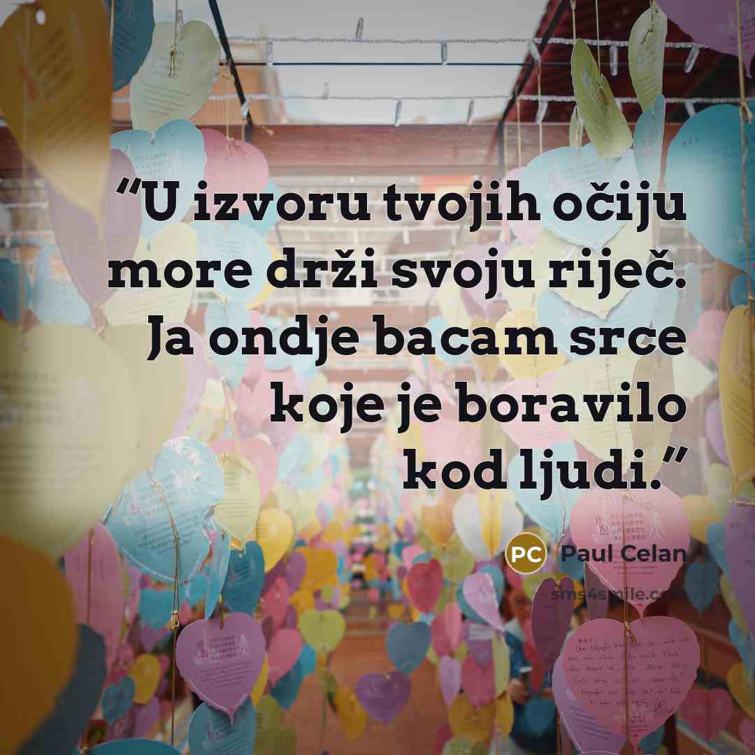 “U izvoru tvojih očiju more drži svoju riječ. Ja ondje bacam srce koje je boravilo kod ljudi.” quote by Paul Celan