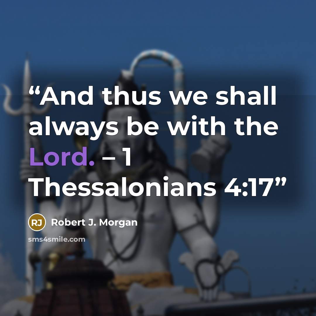 “And thus we shall always be with the Lord. – 1 Thessalonians 4:17” quote by Robert J. Morgan