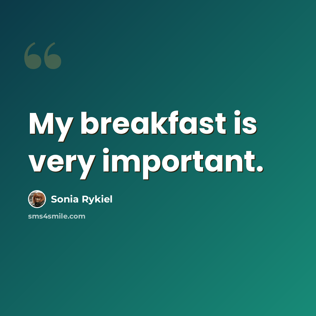 “My breakfast is very important.” quote by Sonia Rykiel