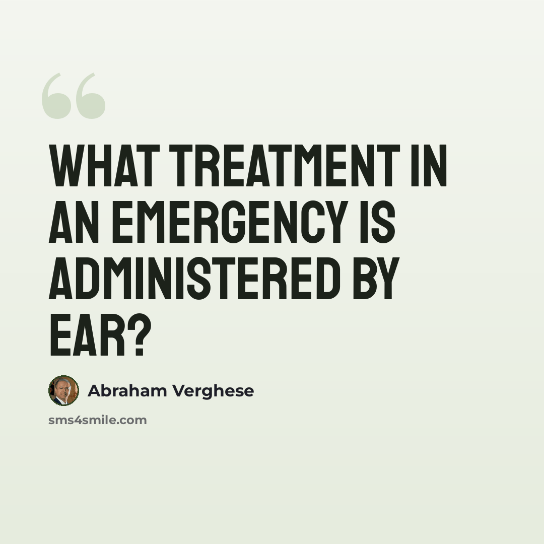 “What treatment in an emergency is administered by ear?” quote by Abraham Verghese
