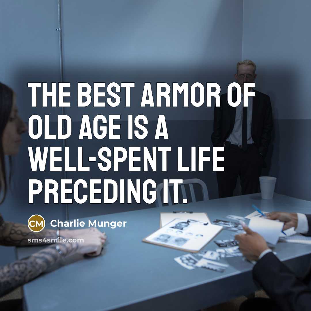 “The best armor of old age is a well-spent life preceding it.” quote by Charlie Munger