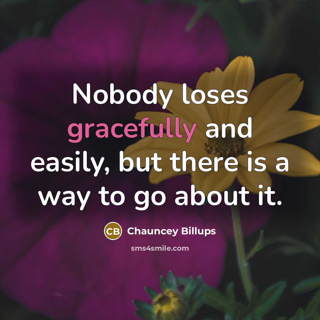 “Nobody loses gracefully and easily, but there is a way to go about it.” quote by Chauncey Billups