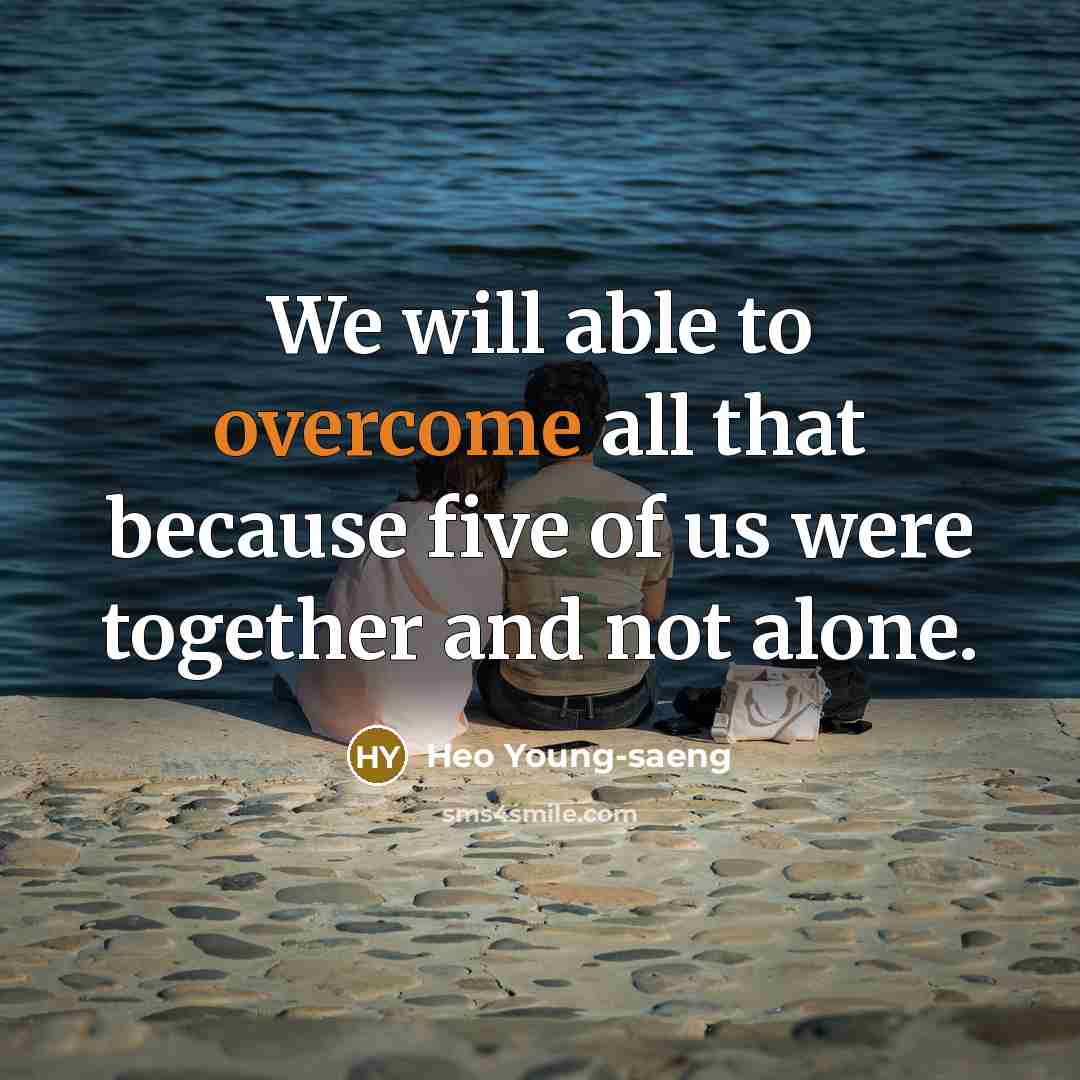 “We will able to overcome all that because five of us were together and not alone.” quote by Heo Young-saeng