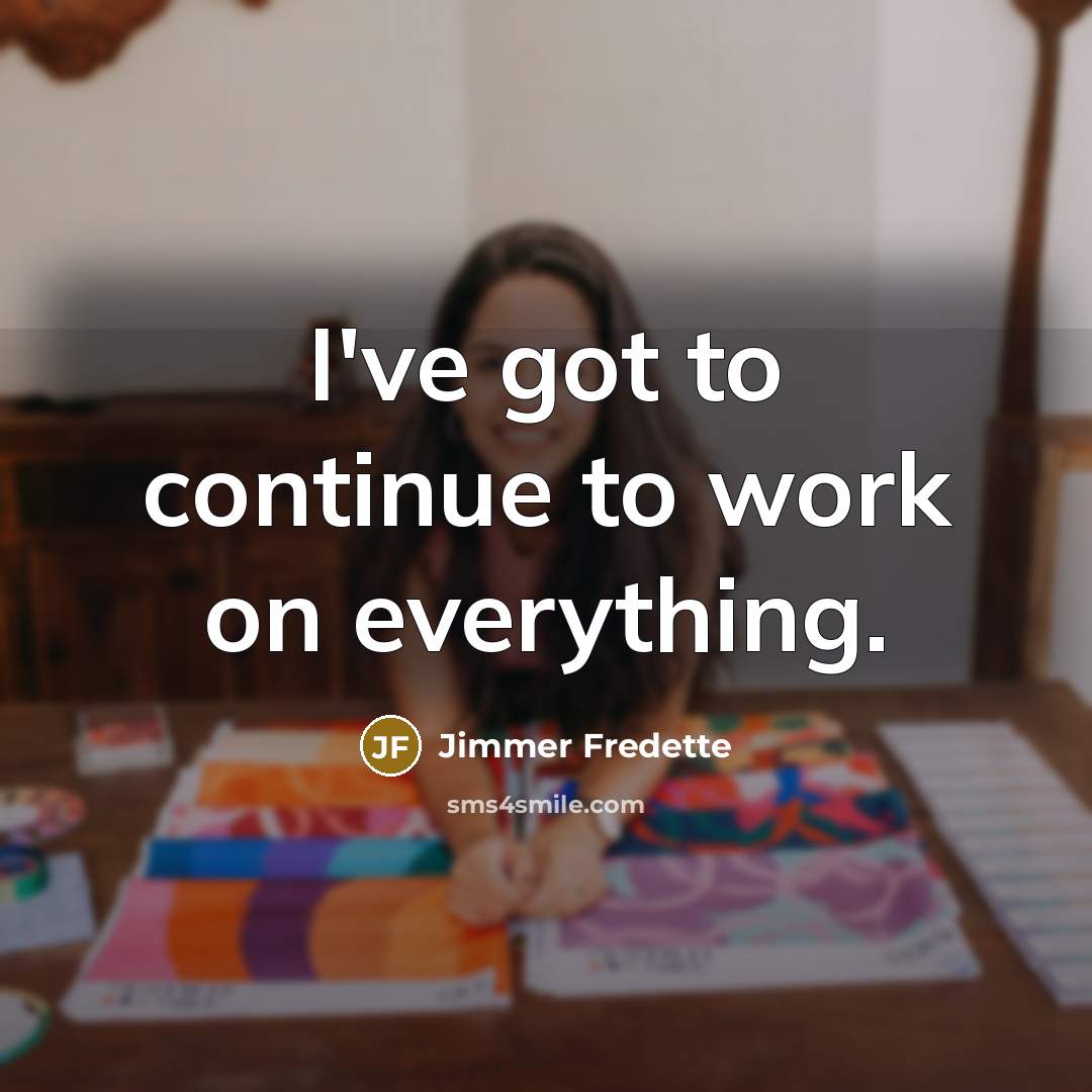 “I've got to continue to work on everything.” quote by Jimmer Fredette