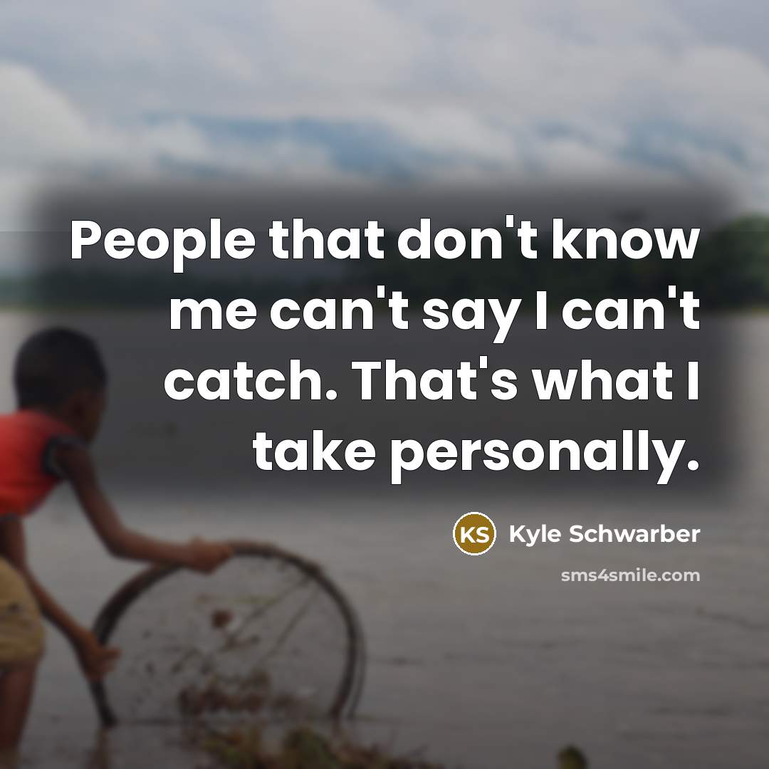 “People that don't know me can't say I can't catch. That's what I take personally.” quote by Kyle Schwarber