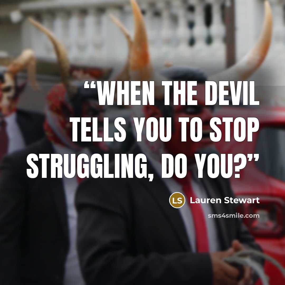 “When the devil tells you to stop struggling, do you?” quote by Lauren Stewart
