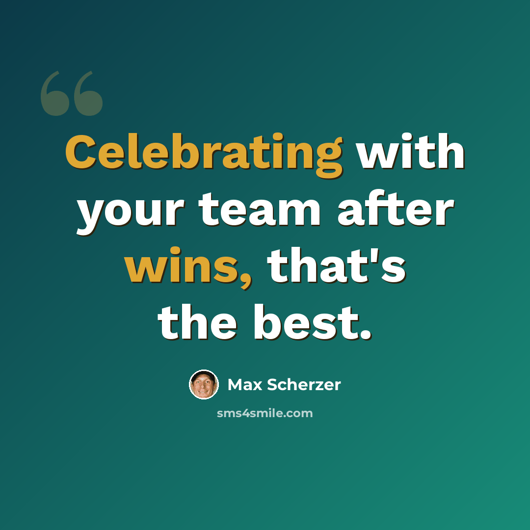 “Celebrating with your team after wins, that's the best.” quote by Max Scherzer